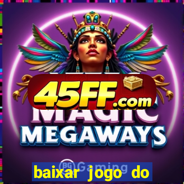 baixar jogo do tigre para ganhar dinheiro no cadastro